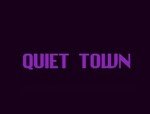 QUIET TOWN